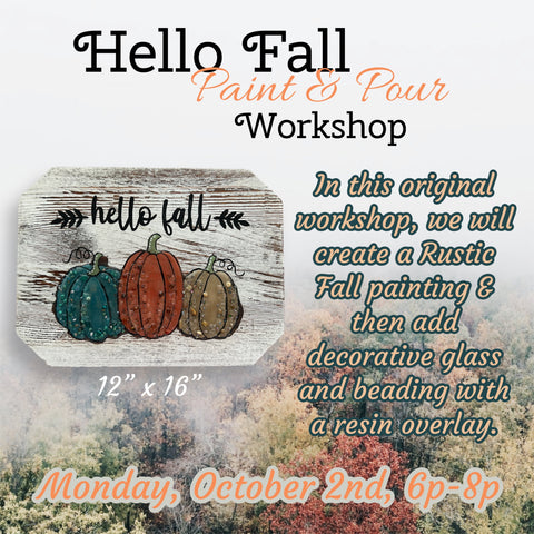 October 2nd - Hello Fall Paint & Pour Workshop (6p-9p)