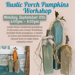 September 15th - Rustic Porch Pumpkins Workshops (6:00pm-8:00pm)