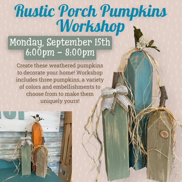 September 15th - Rustic Porch Pumpkins Workshops (6:00pm-8:00pm)
