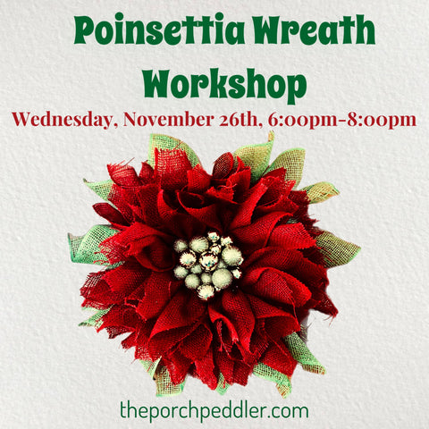 November 26th - Poinsettia Wreath Workshop (6:00pm-8:00pm)