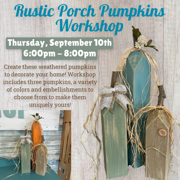 September 10th - Rustic Porch Pumpkins Workshops (6:00pm-8:00pm)