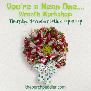 November 30th - You’re A Mean One Wreath Workshop (6p-9p)