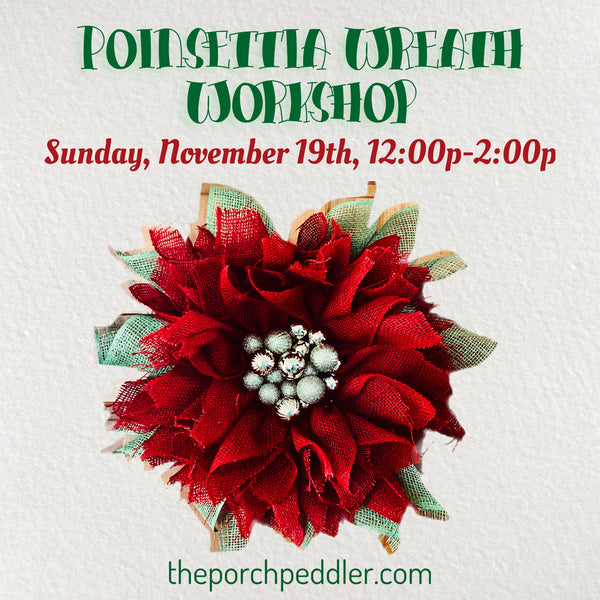 November 19th - Poinsettia Wreath Workshop (12-2p)
