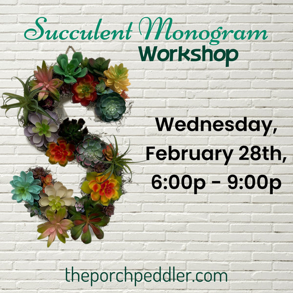 February 28th - Succulent Monogram Workshops (6-9p)