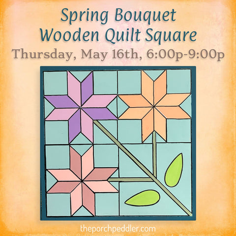 May 16th - Spring Bouquet Wooden Quilt Square Workshop (6p - 9p)