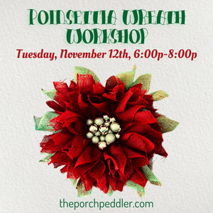 November 12th - Poinsettia Wreath Workshop (6-8p)