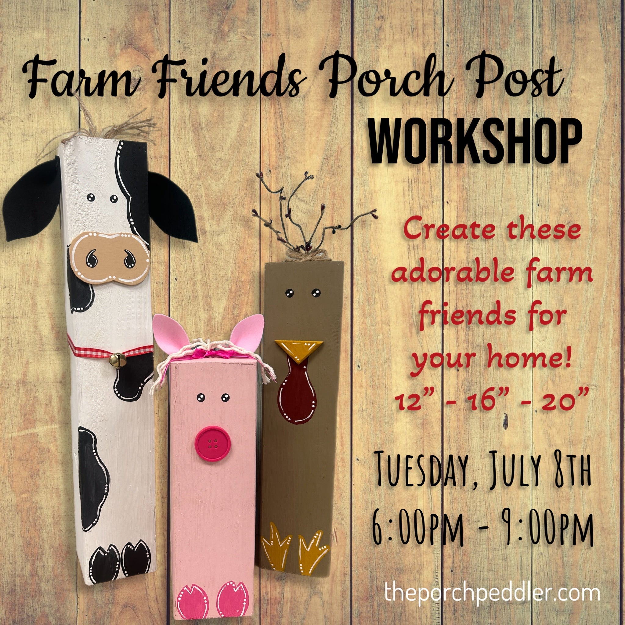 July 8th - Farm Friends Porch Posts Workshop (6:00pm-9:00pm)