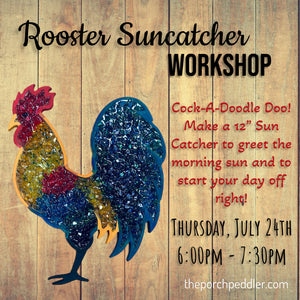 July 24th - Rooster Sun Catcher (6:00pm-7:30pm)