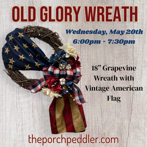 Wednesday, May 20th - Old Glory Wreath (6:00pm-7:30pm)